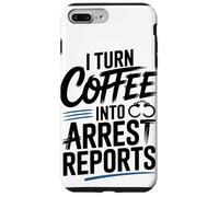 I Turn Coffee Into Arrest Reports Case for iPhone 7 Plus/8 Plus