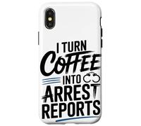 I Turn Coffee Into Arrest Reports Case for iPhone X/XS