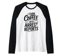 I Turn Coffee Into Arrest Reports Raglan Baseball Tee