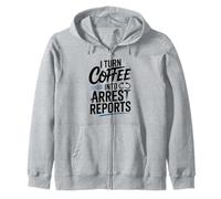 I Turn Coffee Into Arrest Reports Zip Hoodie