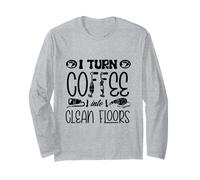 I Turn Coffee Into Clean Floors Vaccum Cleaning Housekeeper Long Sleeve T-Shirt