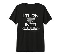 I Turn Coffee INTO Code Fun Web Developers Coding Meme Premium T-Shirt