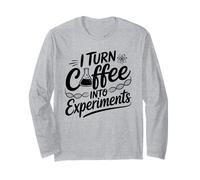 I Turn Coffee Into Experiments Science Long Sleeve T-Shirt
