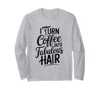 I Turn Coffee Into Fabulous Hair Stylist Long Sleeve T-Shirt