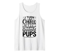 I Turn Coffee Into Freshly Groomed Pups Tank Top