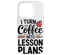 I Turn Coffee Into Lesson Plans Case for iPhone 14 Pro