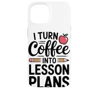 I Turn Coffee Into Lesson Plans Case for iPhone 15