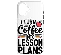 I Turn Coffee Into Lesson Plans Case for iPhone 16