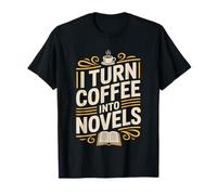 I Turn Coffee Into Novels Writing Author Life T-Shirt