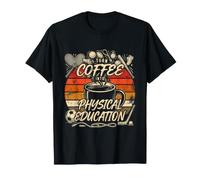I Turn Coffee Into Physical Education Coffee Lover T-Shirt