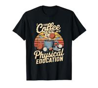 I Turn Coffee Into Physical Education Quote T-Shirt