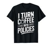 I Turn Coffee into Policies Funny Insurance Humor T-Shirt