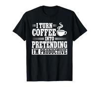 I Turn Coffee Into Pretending Im Productive Office Worker T-Shirt