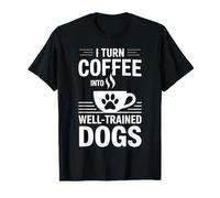 I Turn Coffee Into Well-Trained Dogs Dog Trainer T-Shirt