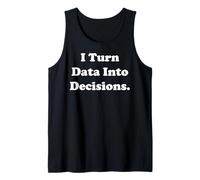 I Turn Data Into Decisions Empowering Minds Funny Tank Top