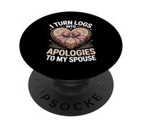 I Turn Logs Into Apologies Woodworking Spouse PopSockets Adhesive PopGrip