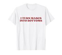 I Turn Mascs Into Bottoms Y2k Aesthetic Trendy LGBT Lesbian T-Shirt