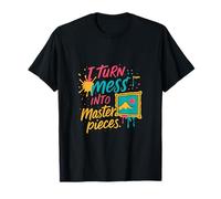 I Turn Mess Into Masterpieces Artist Humor Design T-Shirt