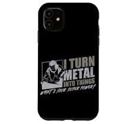 I Turn Metal Into Things What's Your Superpower Welder Case for iPhone 11