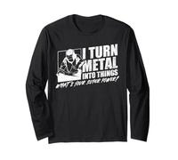 I Turn Metal Into Things What's Your Superpower Welder Long Sleeve T-Shirt