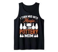 I Turn Mud Into Magic I Am Pottery Mom Ceramic Artist Mother Tank Top
