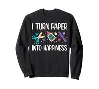I Turn Paper Into Happiness Card Maker Sweatshirt