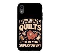I Turn Thread and Fabric Into Quilts Quilter Case for iPhone XR