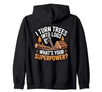 I Turn Trees Into Logs What’s Your Superpower Lumberjack Zip Hoodie