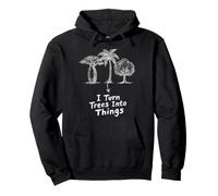 I Turn Trees Into Things Funny Woodworker Humor Pullover Hoodie