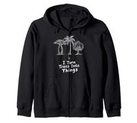 I Turn Trees Into Things Funny Woodworker Humor Zip Hoodie