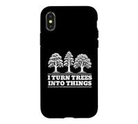 I Turn Trees Into Things Funny Woodworking Carpenter Slogan Case for iPhone X/XS