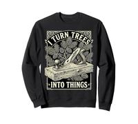 I Turn Trees Into Things Vintage Hand Plane Carpenter Sweatshirt