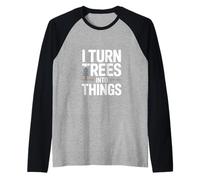 I Turn Trees into Things Woodworking Humor Raglan Baseball Tee
