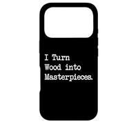 I Turn Wood into Masterpieces Funny Woodworking Art Quotes Case for iPhone 17 Pro