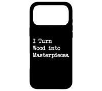 I Turn Wood into Masterpieces Funny Woodworking Art Quotes Case for iPhone 17 Pro Max