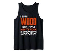 I Turn Wood Into Things Funny Carpenter Superpower Tank Top