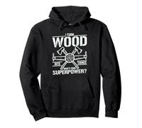 I Turn Wood Into Things What Is Your Superpower? Woodworker Pullover Hoodie