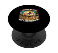 I Turn Wood Into Things What’s Your Superpower Woodworking PopSockets Adhesive PopGrip