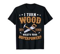 I Turn Wood Into Things What's Your Superpower? Handyman T-Shirt
