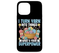 I Turn Yarn Into Things What's Your Superpower Case for iPhone 13 Pro Max