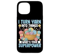 I Turn Yarn Into Things What's Your Superpower Case for iPhone 15