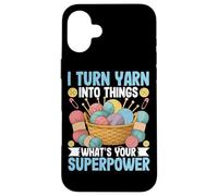 I Turn Yarn Into Things What's Your Superpower Case for iPhone 16 Plus