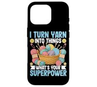 I Turn Yarn Into Things What's Your Superpower Case for iPhone 16 Pro