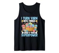 I Turn Yarn Into Things What's Your Superpower Tank Top