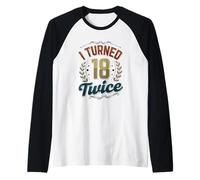 I Turned 18 Twice Birthday Age Humor Funny 36th Birthday Raglan Baseball Tee
