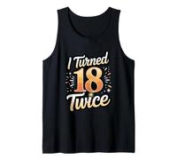 I Turned 18 Twice Birthday Age Humor Funny 36th Birthday Tank Top