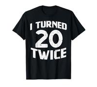 I Turned 20 Twice Funny 40 Year Old 40th Birthday Party Gift T-Shirt