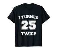 I Turned 25 Twice Fifty 50 Years Old 50th Birthday Men Women T-Shirt