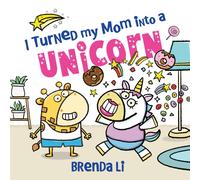 I Turned My Mom into a Unicorn : A Funny Thankful Story