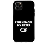I Turned Off My Filter Honest Saying For Individuals Case for iPhone 11 Pro Max
